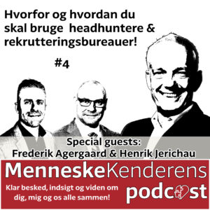 MenneskeKenderens Podcast klar besked indsigt og viden om dig, mig og os alle sammen S1E4 Hvorfor og hvordan du skal bruge headhuntere & rekrutteringsbureauer